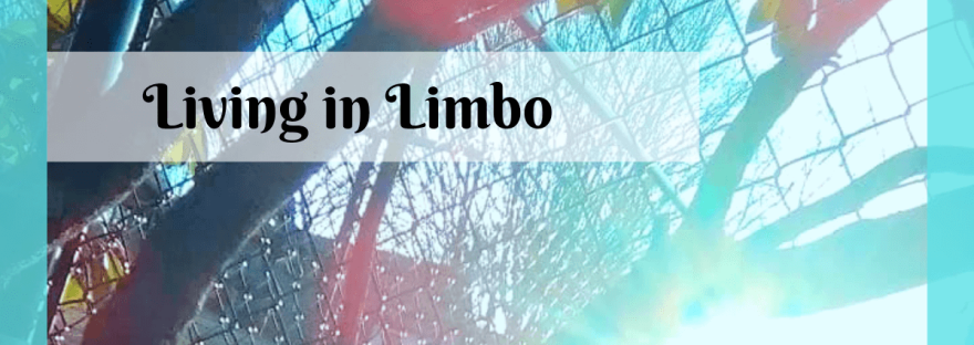 Living in Limbo - Change My Health Blog